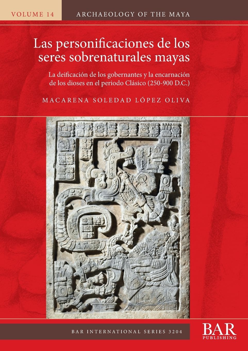 Las personificaciones de los seres sobrenaturales mayas: La deificación de los gobernantes y la encarnación de los dioses en el periodo Clásico (250-900 D.C.) (International)