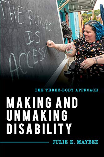 Making and Unmaking Disability: The Three-Body Approach (Explorations in Contemporary Social-Political Philosophy (ECSPP), 4, Band 4)