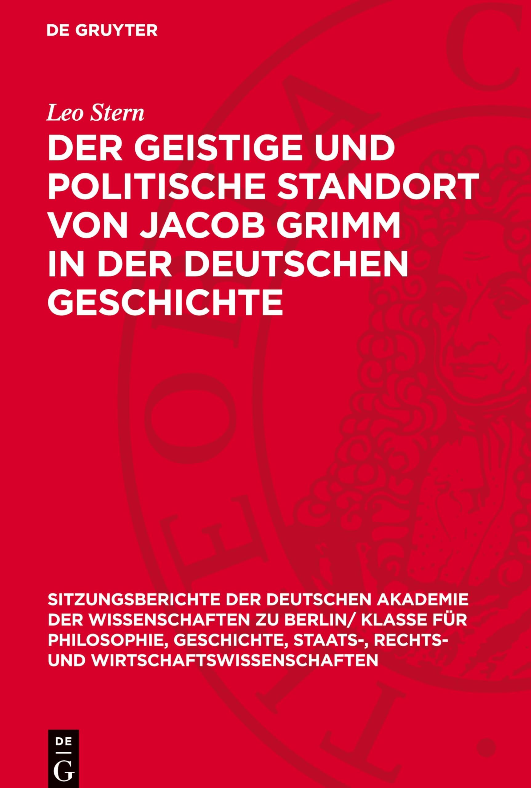 Der geistige und politische Standort von Jacob Grimm in der deutschen Geschichte (Sitzungsberichte der Deutschen Akademie der Wissenschaften zu ... und Wirtschaftswissenschaften, 1963,4)