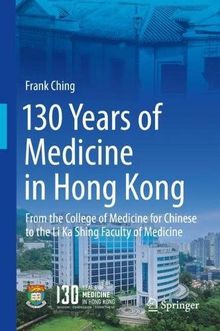 130 Years of Medicine in Hong Kong: From the College of Medicine for Chinese to the Li Ka Shing Faculty of Medicine