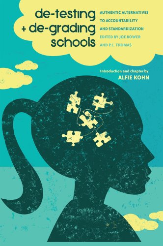 de-Testing and de-Grading School: Authentic Alternatives to Accountability and Standardization (Counterpoints Studies in the Postmodern Theory of Education)
