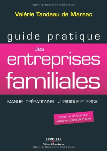 Guide Pratique Des Entreprises Familiales : Manuel Opérationnel, Juridique Et Fiscal