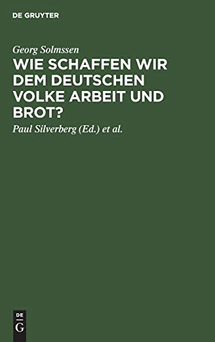 Wie schaffen wir dem deutschen Volke Arbeit und Brot?: Drei Vorträge, gehalten in Köln am 1. März 1926 anläßlilch der Generalversammlung der ... und Bankiers in Rheinland und Westfalen e.V.