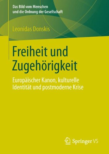 Freiheit und Zugehörigkeit: Europäischer Kanon, kulturelle Identität und postmoderne Krise (Das Bild vom Menschen und die Ordnung der Gesellschaft)