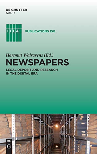 Newspapers: Legal Deposit and Research in the Digital Era (IFLA Publications, 150, Band 150)
