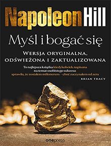 Myśl i bogać się: Wersja oryginalna, odświeżona i zaktualizowana