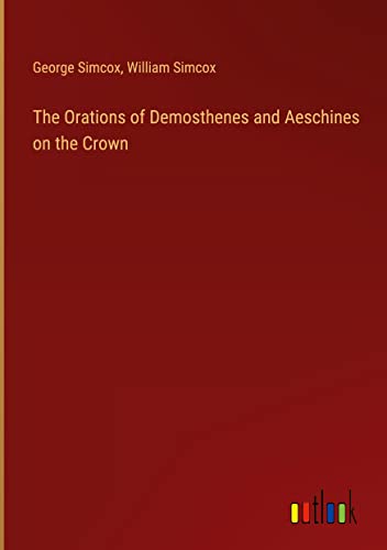 The Orations of Demosthenes and Aeschines on the Crown