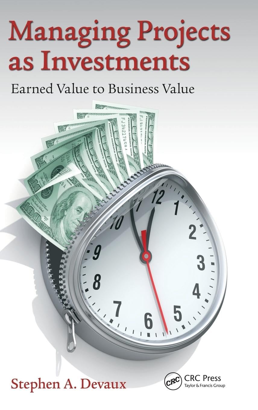 Managing Projects as Investments: Earned Value to Business Value (Industrial Innovation Series)