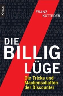 Die Billig-Lüge: Die Tricks und Machenschaften der Discounter