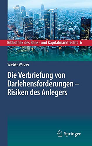 Die Verbriefung von Darlehensforderungen - Risiken des Anlegers (Bibliothek des Bank- und Kapitalmarktrechts, Band 6)