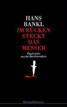 Im Rücken steckt das Messer: Geschichten aus der Gerichtsmedizin