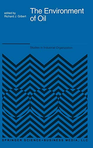The Environment of Oil (Studies in Industrial Organization, 17, Band 17)