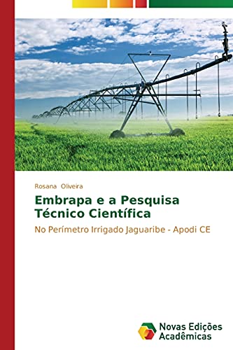 Embrapa e a Pesquisa Técnico Científica: No Perímetro Irrigado Jaguaribe - Apodi CE