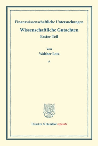 Finanzwissenschaftliche Untersuchungen.: Wissenschaftliche Gutachten. Erster Teil. (Schriften des Vereins für Sozialpolitik 174-I). (Duncker & Humblot reprints)