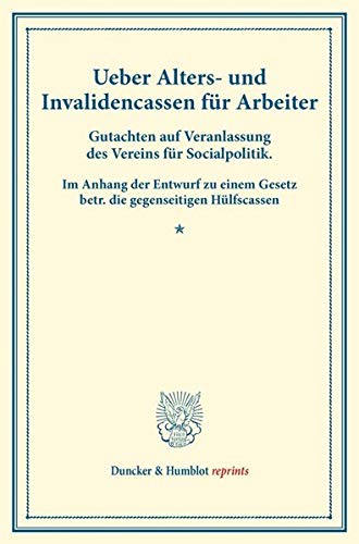 Ueber Alters- und Invalidencassen für Arbeiter.: Gutachten auf Veranlassung des Vereins für Socialpolitik. Im Anhang der Entwurf zu einem Gesetz betr. ... V). (Duncker & Humblot reprints)