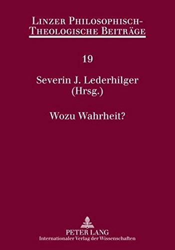 Wozu Wahrheit?: 10. Ökumenische Sommerakademie Kremsmünster 2008 (Linzer Philosophisch-Theologische Beiträge)