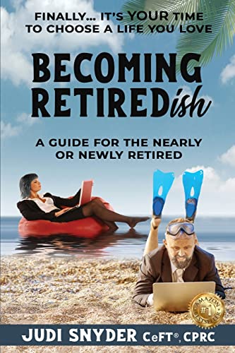 BECOMING RETIREDish: A Guide for the Nearly and Newly Retired