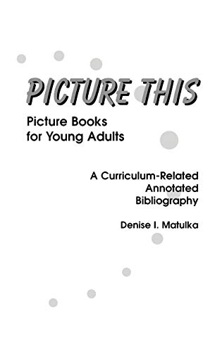 Picture This: Picture Books for Young Adults, A Curriculum-Related Annotated Bibliography (Crosscurrents in African Amer.Hist.; 1)