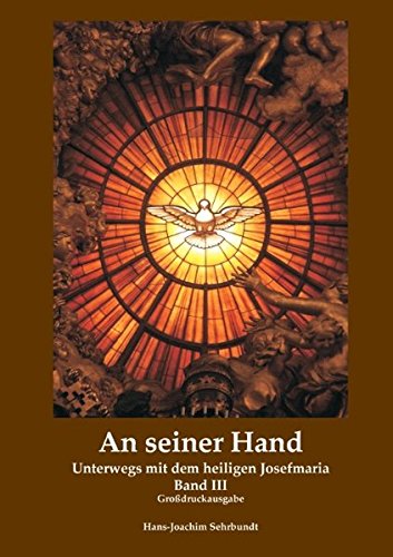 An seiner Hand (Grossdruck): Unterwegs mit dem heiligen Josefmaria Band III