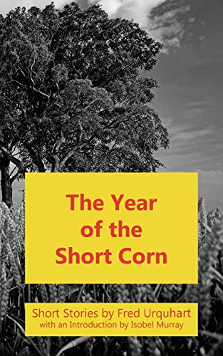 The Year of the Short Corn, and Other Stories (Fred Urquhart Collection)