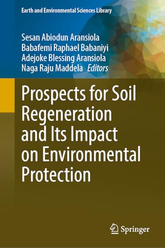 Prospects for Soil Regeneration and Its Impact on Environmental Protection (Earth and Environmental Sciences Library)