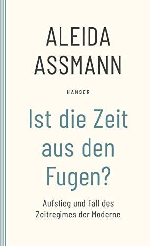 Ist die Zeit aus den Fugen?: Aufstieg und Fall des Zeitregimes der Moderne