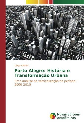 Porto Alegre: História e Transformação Urbana: Uma análise da verticalização no período 2000-2010
