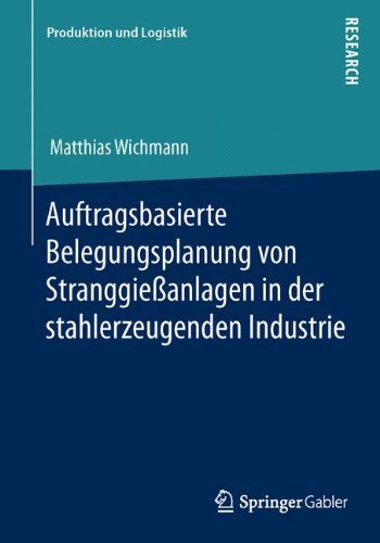 Auftragsbasierte Belegungsplanung von Stranggießanlagen in der stahlerzeugenden Industrie (Produktion und Logistik)