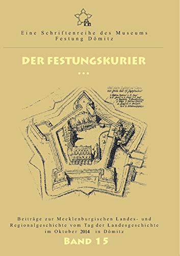 Der Festungskurier: Beiträge zur Mecklenburgischen Landes- und Regionalgeschichte vom Tag der Landesgeschichte im Oktober 2014 in Dömitz