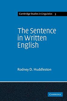 The Sentence in Written English: A Syntactic Study Based on an Analysis of Scientific Texts (Cambridge Studies in Linguistics, Band 3)