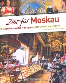 Zeit für Moskau - Faszinierender Reise Bildband mit Geheimtipps und Wohlfühladressen: Metropole für Entdecker und Genießer: Die geheimnisvolle Metropole entdecken und genießen