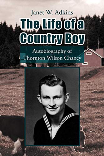 The Life of a Country Boy: Autobiography of Thornton Wilson Chaney