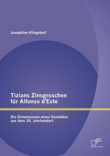 Tizians Zinsgroschen für Alfonso d'Este: Die Dimensionen eines Gemäldes aus dem 16. Jahrhundert