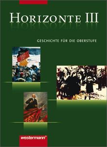 Horizonte - Ausgabe für die Sekundarstufe II: Horizonte - Geschichte für die Oberstufe: Band III: Von der Weimarer Republik bis zum Beginn des 21. Jahrhunderts