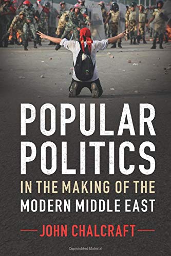 Popular Politics in the Making of the Modern Middle East