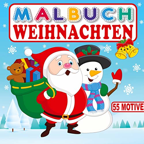 MALBUCH WEIHNACHTEN 55 MOTIVE: Ein zauberhaftes Weihnachtsbuch für Kinder. Ausmalbuch für Mädchen und Jungen. Kreativität für eine fantastische Weihnachtszeit 55 wundervolle Ausmalbilder.