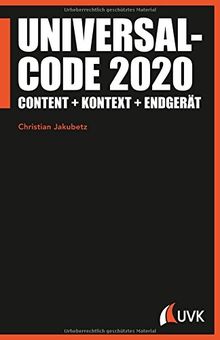 Universalcode 2020. Content + Kontext + Endgerät (Praktischer Journalismus)