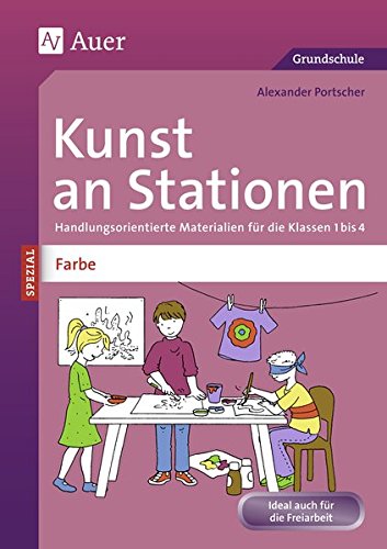 Kunst an Stationen Spezial Farbe: Handlungsorientierte Materialien für die Klassen 1 bis 4 (Stationentraining Grundschule Kunst/TG/Werken)