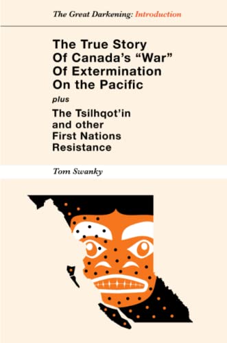 Tom Swanky The True Story Of Canada's War Of Extermination On The Pacific