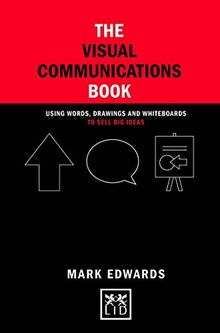 The Visual Communications Book: Using Words, Drawings and Whiteboards to Sell Big Ideas (Concise Advice Lab)