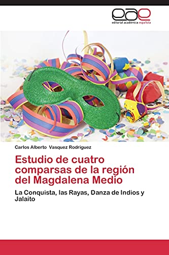 Estudio de cuatro comparsas de la región del Magdalena Medio: La Conquista, las Rayas, Danza de Indios y Jalaito