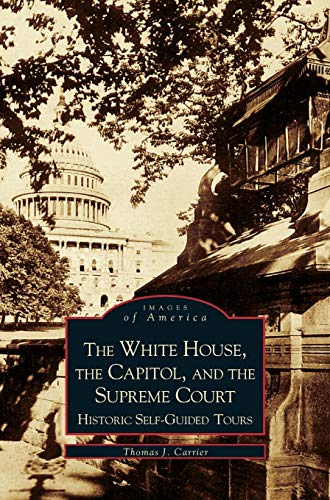 White House, the Capitol and the Supreme Court: : Historic Self-Guided Tours