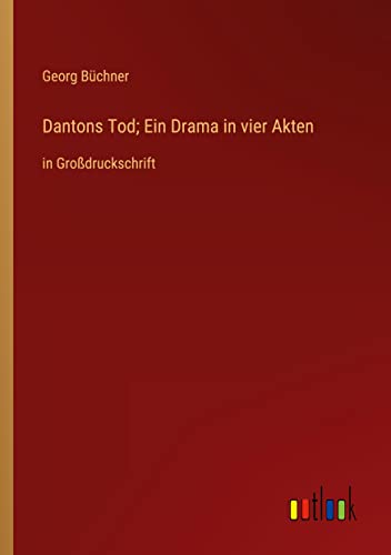 Dantons Tod; Ein Drama in vier Akten: in Großdruckschrift
