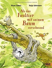 Als das Faultier mit seinem Baum verschwand: Vierfarbiges Bilderbuch