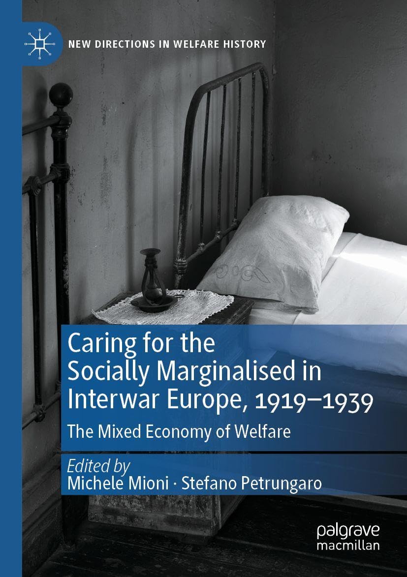 Caring for the Socially Marginalised in Interwar Europe, 1919–1939: The Mixed Economy of Welfare (New Directions in Welfare History)