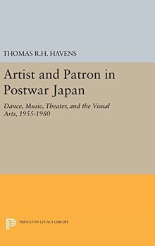 Artist and Patron in Postwar Japan: Dance, Music, Theater, and the Visual Arts, 1955-1980 (Princeton Legacy Library)