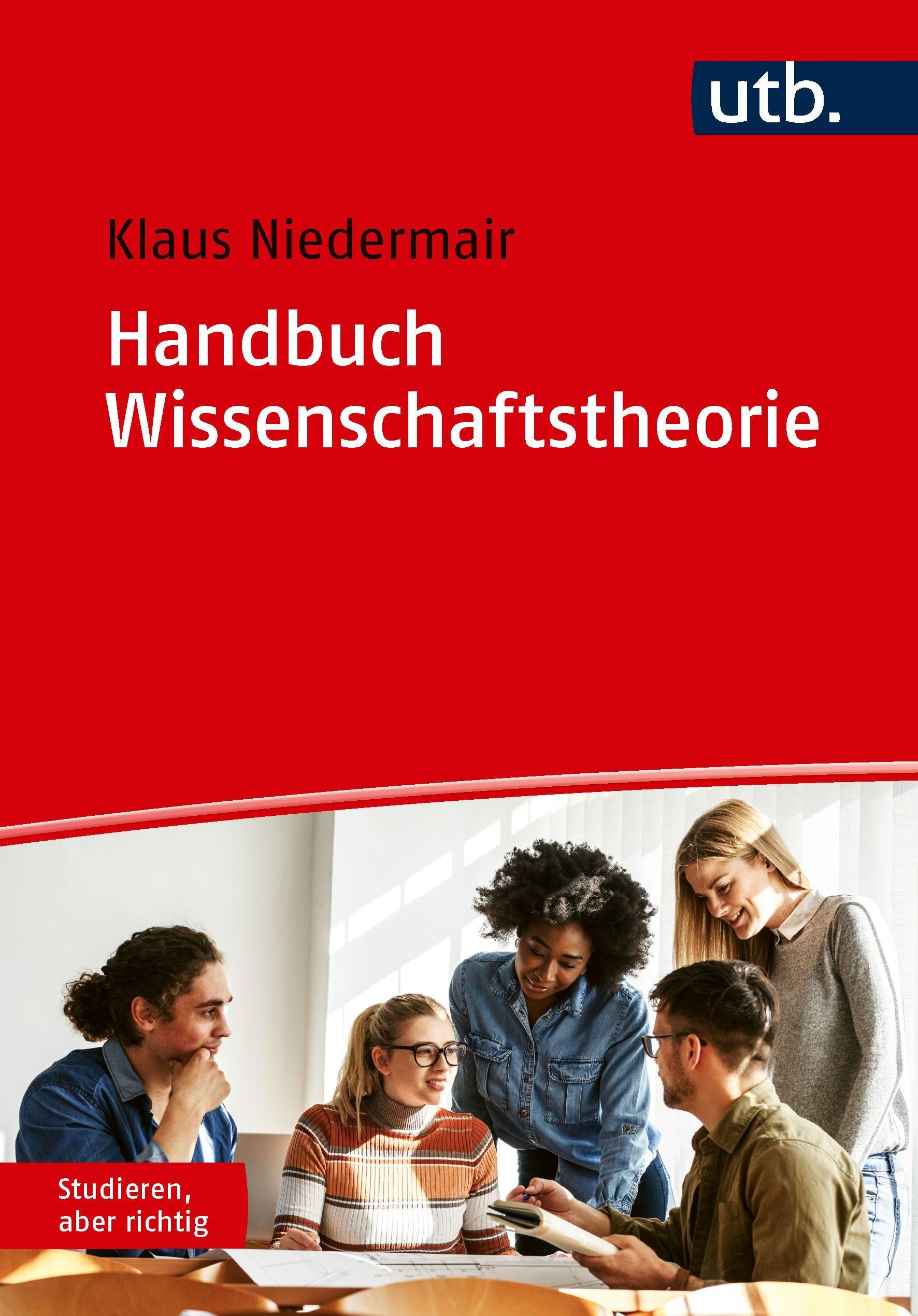Handbuch Wissenschaftstheorie: Strategien und Methoden für Forschung und Studium (Studieren, aber richtig)