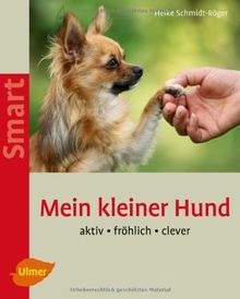 Mein kleiner Hund: Aktiv - fröhlich - clever