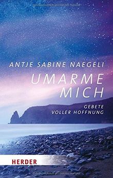 Umarme mich: Gebete voller Hoffnung (Herder Spektrum)