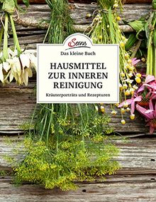 Das große kleine Buch: Hausmittel zur inneren Reinigung: Kräuterportaits und Rezepturen